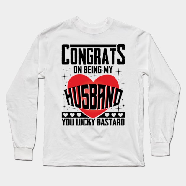 Congrats On Being My Husband Funny Long Sleeve T-Shirt by Che Tam CHIPS